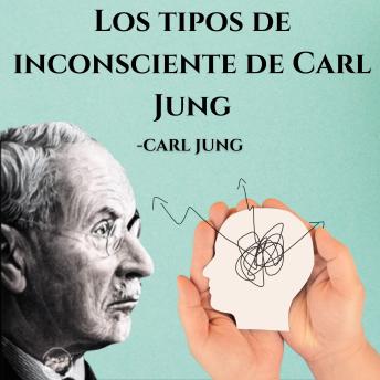 Los tipos de inconsciente de Carl Jung: Psicologia Para Sanar