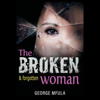 The Broken & Forgotten Woman