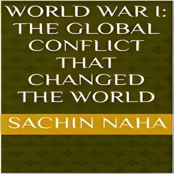 World War I: The Global Conflict That Changed the World
