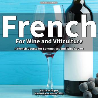 French for Wine and Viticulture: A French Course for Sommeliers and Wine Lovers