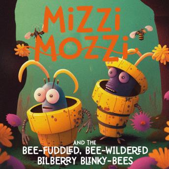 Mizzi Mozzi And The Bee-Fuddled, Bee-Wildered Bilberry Blinky-Bees
