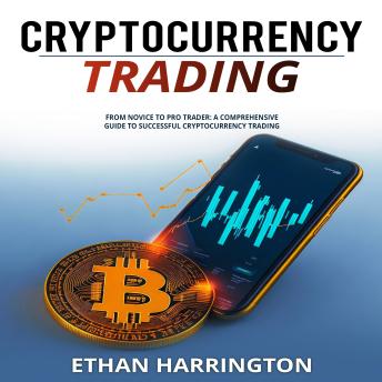 Cryptocurrency Trading: From Novice to Pro Trader: A Comprehensive Guide to Successful Cryptocurrency Trading