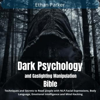 Dark Psychology and Gaslighting Manipulation Bible: Techniques and Secrets to Read people with NLP,Facial Expressions, Body Language, Emotional Intelligence and Mind Hacking