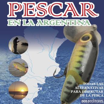 [Spanish] - Pescar en la Argentina: Todas las alternativas para disfrutar de la pesca.