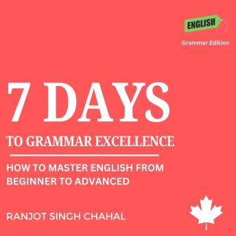 7 Days to Grammar Excellence: How to Master English from Beginner to Advanced