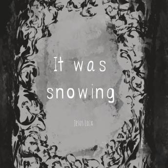 It Was Snowing - Jesus Loza It Was Snowing - Jesus Loza
