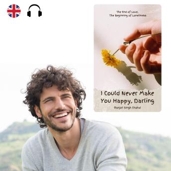 I Could Never Make You Happy, Darling: The End of Love, The Beginning of Loneliness