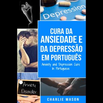[Portuguese] - Cura da Ansiedade e da Depressão Em português/ Anxiety and Depression Cure In Portuguese: Livro de Exercícios Simples para ter um Alívio da Ansiedade. ... Rápido a Depressão