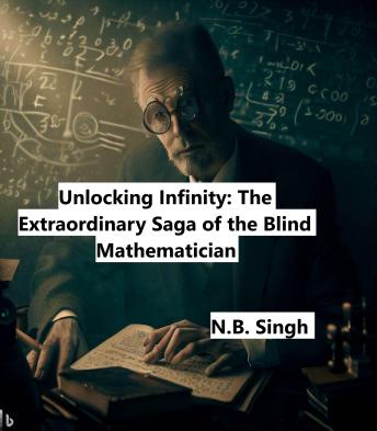 Unlocking Infinity: The Extraordinary Saga of the Blind Mathematician
