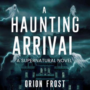 A Haunting Arrival: A Supernatural Novel