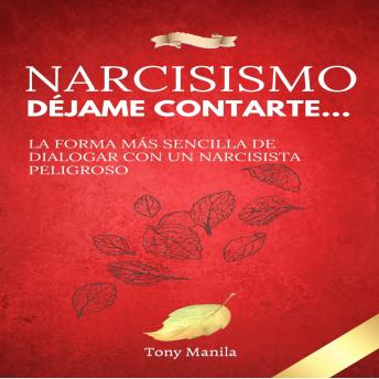 [Spanish] - Narcisismo: Déjame Contarte...: La Forma Más Fácil De Dialogar Con Cualquier Narcisista