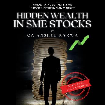 Hidden Wealth in Sme Stocks: Guide to Investing in Sme Ipo and Shares in the Indian Market