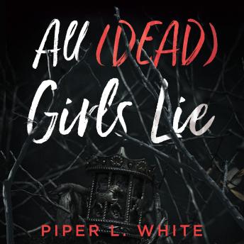 All (Dead) Girls Lie - Piper L. White All (Dead) Girls Lie - Piper L. White