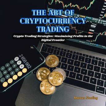 The Art of Cryptocurrency Trading: Crypto Trading Strategies: Maximizing Profits in the Digital Frontier