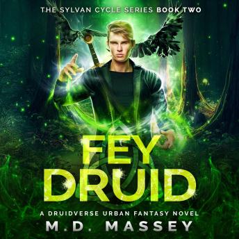 Fey Druid: A Druidverse Urban Fantasy Novel