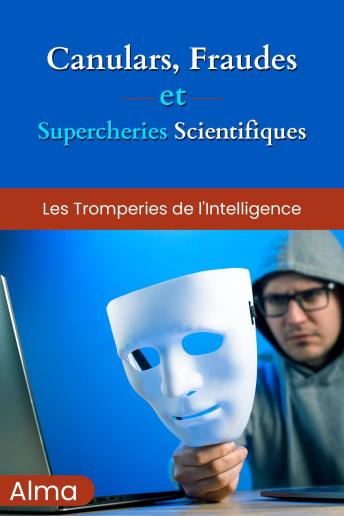 Download Canulars, fraudes et supercheries scientifiques: Les tromperies de l'intelligence by Alma