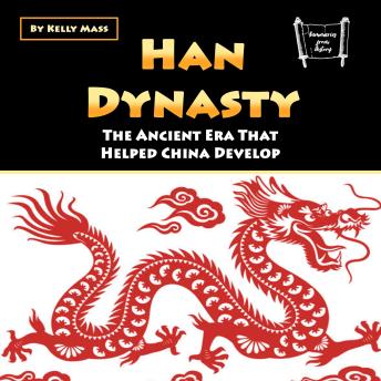 Download Han Dynasty: The Ancient Era That Helped China Develop by Kelly Mass