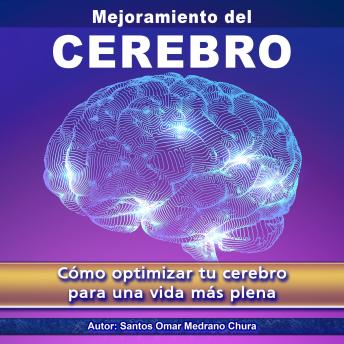 Mejoramiento del Cerebro: Cómo optimizar tu cerebro para una vida más plena