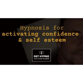 Hypnosis for activating confidence and self esteem - DST Hypno with Stu Newman