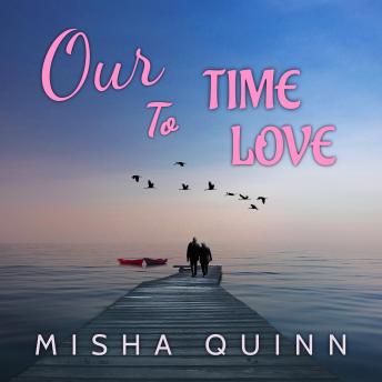 Our Time to Love: A Sweet Opposites Attract, Later in Life Romance & Contemporary Women Friendship Fiction