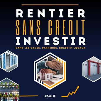 [French] - Rentier sans crédit: Investir dans les caves, parkings, boxes et locaux