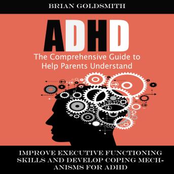 Adhd: The Comprehensive Guide to Help Parents Understand (Improve ...