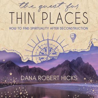 The Quest for Thin Places: How to Find Spirituality after Deconstruction