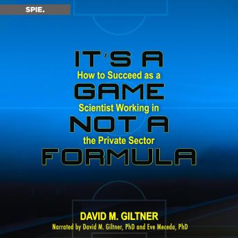 It's a Game, Not a Formula: How to Succeed as a Scientist Working in the Private Sector