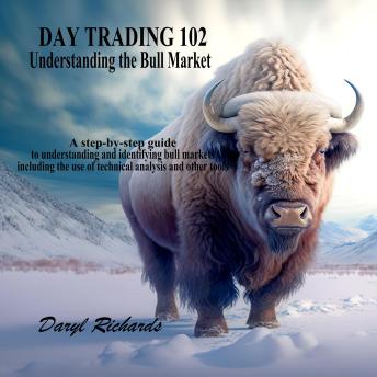 Day Trading 102 Understanding the Bull Market: A step-by-step guide to understanding and identifying bull markets, including the use of technical analysis and other tools