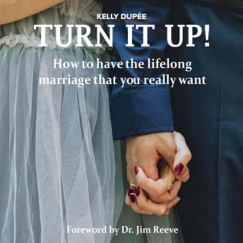 Turn It Up!: How to have the lifelong marriage that you really want