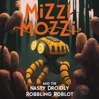 Mizzi Mozzi And The Nasty Droidly Robbling Roblot