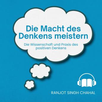 [German] - Die Macht des Denkens meistern: Die Wissenschaft und Praxis des positiven Denkens