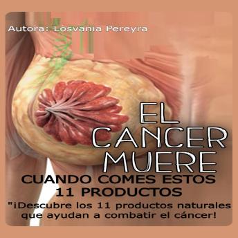 EL CÁNCER MUERE CUANDO COMES ESTOS 11 PRODUCTOS