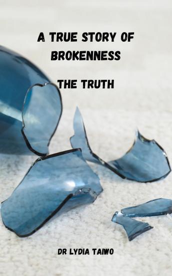 A True Story of Brokenness - The Truth: A True UK Crime Story