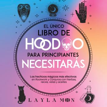[Spanish] - El único libro de Hoodoo para  principiantes que necesitarás: Los hechizos mágicos más efectivos en  Rootwork y Conjuros con hierbas, raíces, velas  y aceites