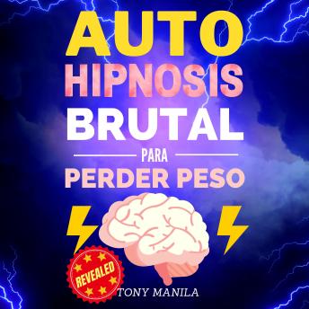 [Spanish] - Auto Hipnosis Brutal Para Perder Peso: ¡Consigue El Peso Deseado Y El Cuerpo Soñado A Través De La Autohipnosis!