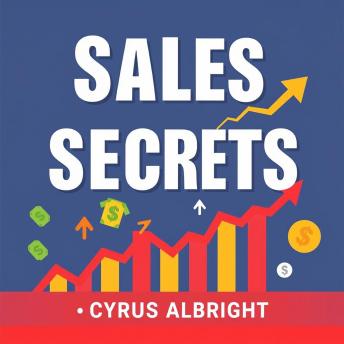 Sales Secrets: 13 Keys to Unstoppable Success: Unlock sales mastery with powerful audio insights from 'Sales Secrets: 13 Keys to Unstoppable Success!'