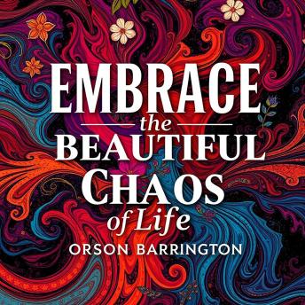 Embrace the Beautiful Chaos of Life: Dive into life's beautiful chaos! Unlock inspiring audio lessons for navigating life's unpredictable journey.