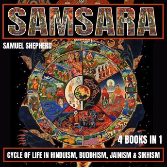 Samsara: Cycle of Life in Hinduism, Buddhism, Jainism & Sikhism