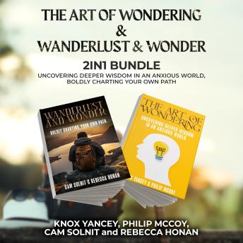 The Art of Wondering and Wanderlust and Wonder 2-in-1 Bundle: Uncovering Deeper Wisdom in an Anxious World, Boldly Charting Your Own Path