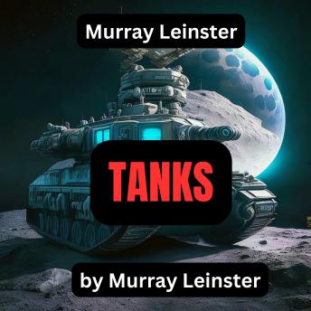 Murray Leinster: TANKS: 'The deciding battle of the War of 1932 was the first in which the use of infantry was practically discontinued ...'