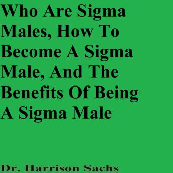 Who Are Sigma Males, How To Become A Sigma Male, And The Benefits Of ...