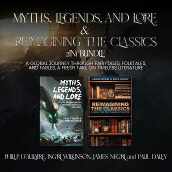 Myths, Legends, and Lore and Reimagining the Classics 2-in-1 Bundle: A Global Journey through Fairytales, Folktales, and Fables, A Fresh Take on Timeless Literature