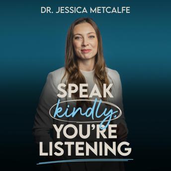 Speak Kindly, You're Listening