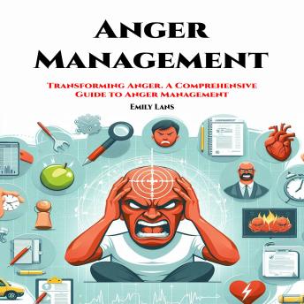Anger Management: Transforming Anger. A Comprehensive  Guide to Anger Management