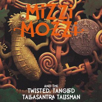 Mizzi Mozzi And The Twisted, Tangled Tallasantra Talisman