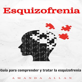 Esquizofrenia: Guía para comprender y tratar la esquizofrenia