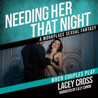 Needing Her That Night: A Workplace Sex Fantasy
