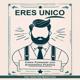 Eres Único: Cómo Fomentar una Autoestima Positiva