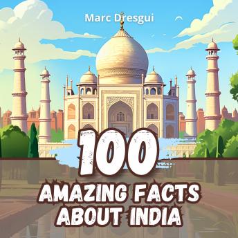 100 Amazing Facts about India: From the Himalayas to the Ganges